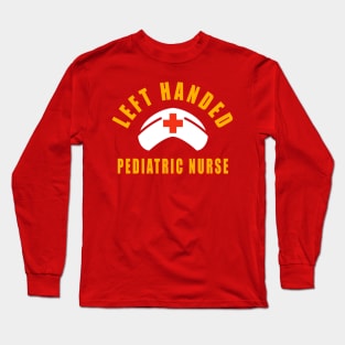 Left Handed Pediatric Nurse Birthday Gift Saying Long Sleeve T-Shirt